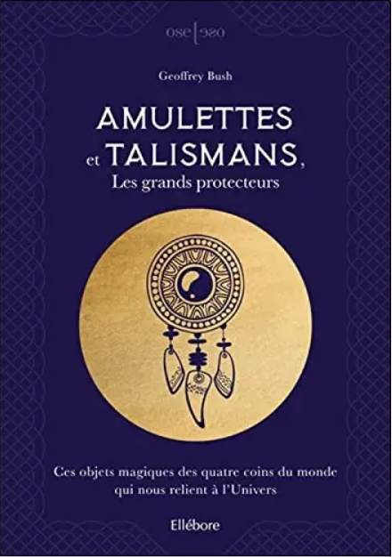 Amulettes et talismans les grands protecteurs ces objets magiques des quatre coins du monde qui nous relient à l'Univers de Geoffrey Bush - Poche