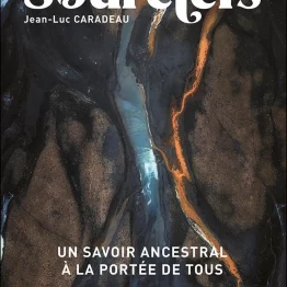 Sourciers - Un savoir ancestral à la portée de tous  Histoire et techniques d'hier à aujourd'hui de Jean-Luc Caradeau
